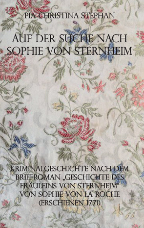 Auf der Suche nach Sophie von Sternheim von Stephan,  Pia Christina