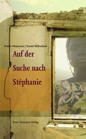 Auf der Suche nach Stéphanie von Belhaddad,  Souâd, Himmelreich,  Jutta, Mujawayo,  Esther