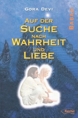 Auf der Suche nach Wahrheit und Liebe von Bauer,  Dagmar, Devi,  Gora