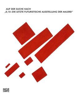 Auf der Suche nach „0,10 – Die letzte futuristische Ausstellung der Malerei“ von Drutt,  Matthew, Keller,  Sam, Strigalev,  Anatolij, Szech,  Anna, Tsantsanoglou,  Maria