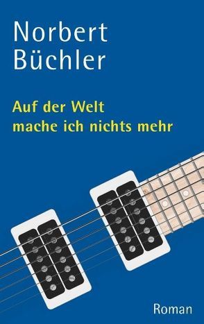 Auf der Welt mache ich nichts mehr von Büchler,  Norbert