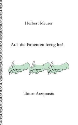 Auf die Patienten fertig los! von Meurer,  Herbert