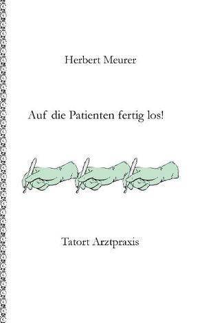 Auf die Patienten fertig los! von Meurer,  Herbert