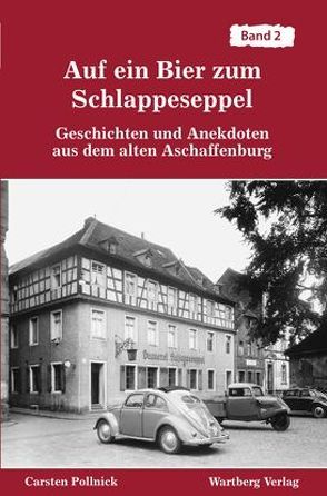 Auf ein Bier zum Schlappeseppel -Geschichten und Anekdoten aus dem alten Aschaffenburg – Band 2 von Pollnick,  Carsten