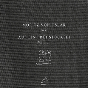 Auf ein Frühstücksei mit … von Uslar,  Moritz von