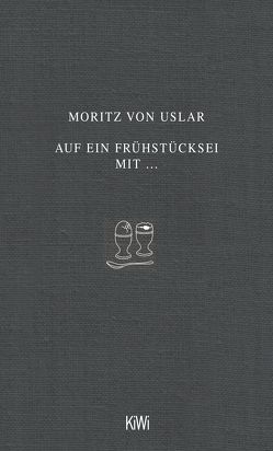 Auf ein Frühstücksei mit… von Uslar,  Moritz von