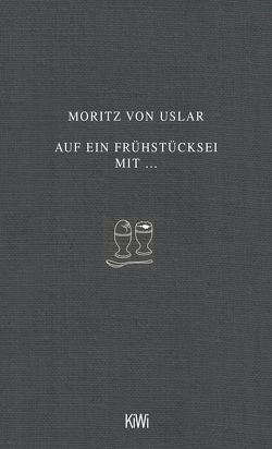 Auf ein Frühstücksei mit… von Uslar,  Moritz von