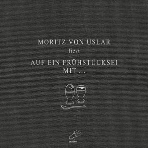 Auf ein Frühstücksei mit … von Uslar,  Moritz von von