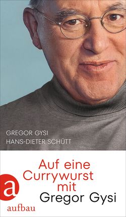 Auf eine Currywurst mit Gregor Gysi von Gysi,  Gregor, Schütt,  Hans-Dieter