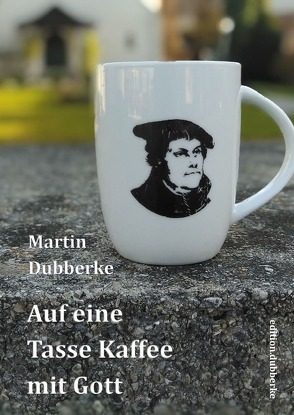 Auf eine Tasse Kaffee mit Gott von Dubberke,  Martin