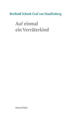 Auf einmal ein Verräterkind von Stauffenberg,  Berthold Schenk Graf von