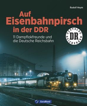 Auf Eisenbahnpirsch in der DDR von Heym,  Rudolf