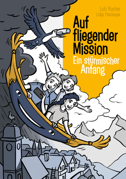 Auf fliegender Mission 1 – Ein stürmischer Anfang von Kucher,  Lutz