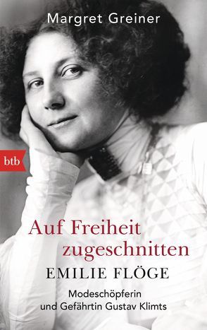 Auf Freiheit zugeschnitten: Emilie Flöge von Greiner,  Margret