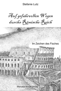 Auf gefahrvollen Wegen durchs Römische Reich von Lutz,  Stefanie