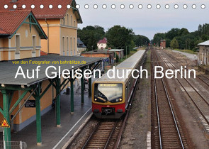 Auf Gleisen durch Berlin (Tischkalender 2022 DIN A5 quer) von Stefan Jeske,  bahnblitze.de:, van Dyk,  Jan