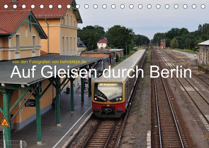 Auf Gleisen durch Berlin (Tischkalender 2023 DIN A5 quer) von Stefan Jeske,  bahnblitze.de:, van Dyk,  Jan