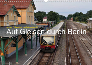 Auf Gleisen durch Berlin (Wandkalender 2022 DIN A3 quer) von Stefan Jeske,  bahnblitze.de:, van Dyk,  Jan