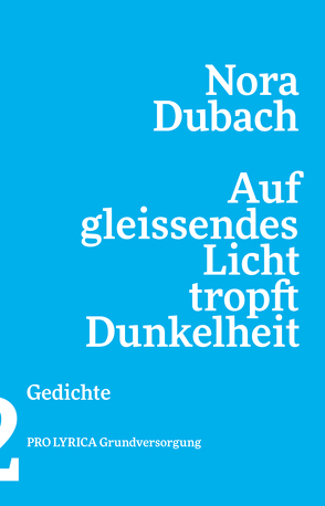 Auf gleissendes Licht tropft Dunkelheit von Dubach,  Nora