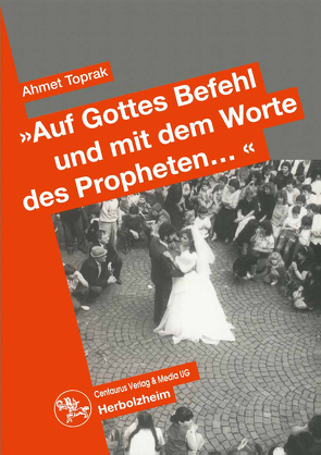 „Auf Gottes Befehl und mit den Worten des Propheten…“ von Toprak,  Ahmet