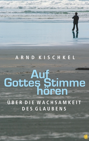 Auf Gottes Stimme hören von Kischkel,  Arnd