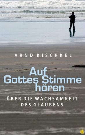 Auf Gottes Stimme hören von Kischkel,  Arnd