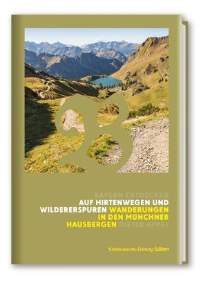 Auf Hirtenwegen und Wildererspuren Wanderungen in den Münchner Hausbergen von Appel,  Dieter