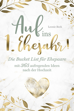 Auf ins 1. Ehejahr! Die Bucket List für Ehepaare mit 365 aufregenden Ideen nach der Hochzeit von Beck,  Leonie