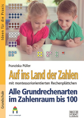 Auf ins Land der Zahlen – Rechenschachtel Alle Grundrechenarten im Zahlenraum bis 100 von Püller,  Franziska