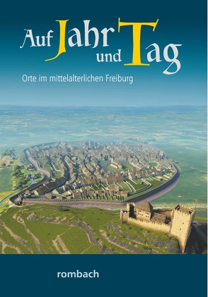 Auf Jahr und Tag – Orte im mittelalterlichen Freiburg von Krieg,  Heinz, Regnath,  R. Johanna, Schwendemann,  Heinrich, Widmann,  Hans-Peter, Zumbrink,  Stephanie