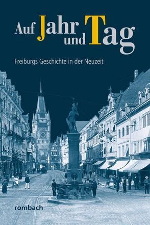 Auf Jahr und Tag – Freiburgs Geschichte in der Neuzeit von Pfanz-Sponagel,  Christiane, Regnath,  R. Johanna, Schwendemann,  Heinrich, Widmann,  Hans-Peter