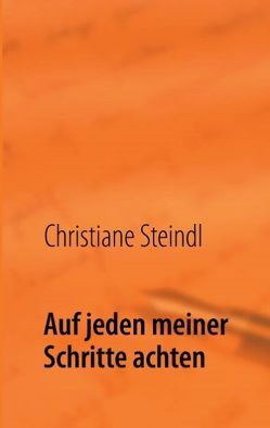 Auf jeden meiner Schritte achten von Steindl,  Christiane