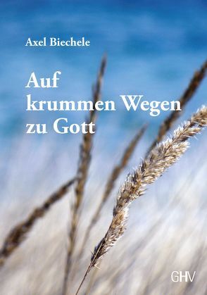 Auf krummen Wegen zu Gott von Biechele,  Axel