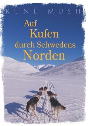 Auf Kufen durch Schwedens Norden von Mush,  Kune