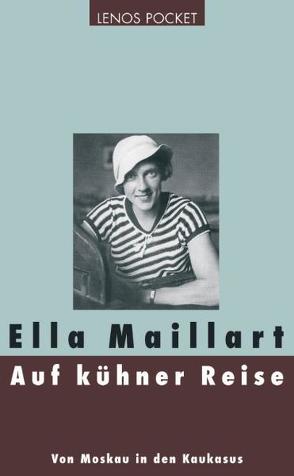 Auf kühner Reise von Brungger,  Elisabeth, Maillart,  Ella