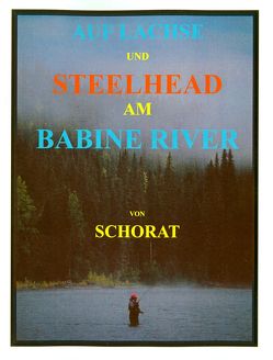 AUF LACHSE UND STEELHEAD AM BABINE RIVER von Schorat,  W