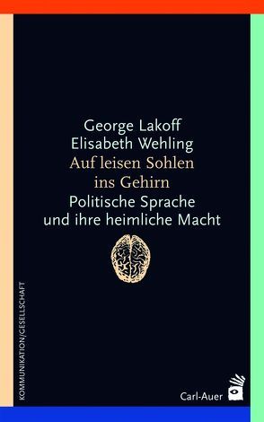 Auf leisen Sohlen ins Gehirn von Lakoff,  George, Wehling,  Elisabeth