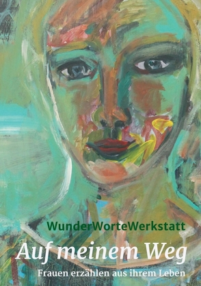 Auf meinem Weg von Beninga,  Claudia Berghorn,  Hanna Brundiek-Wennemer,  Anke Fleddermann-Ratz,  Andrea Fröhlking,  Annette,  Ulrike, Berghorn,  Claudia, Horstmann-Vollprecht,  Hildegard, I,  WunderWorteWerkstatt