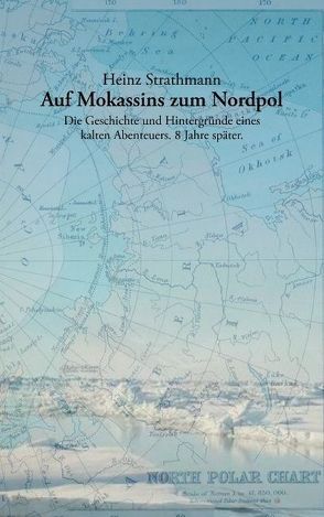 Auf Mokassins zum Nordpol von Strathmann,  Heinz