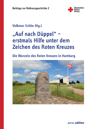 „Auf nach Düppel“ – erstmals Hilfe unter dem Zeichen des Roten Kreuzes von Schön,  Volkmar