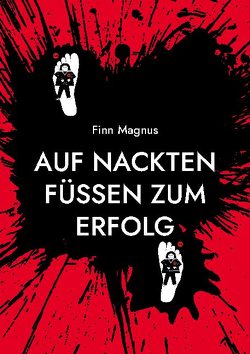 Auf nackten Füßen zum Erfolg von Magnus,  Finn