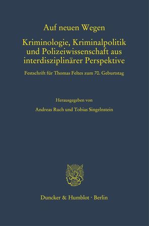 Auf neuen Wegen. Kriminologie, Kriminalpolitik und Polizeiwissenschaft aus interdisziplinärer Perspektive. von Ruch,  Andreas, Singelnstein,  Tobias