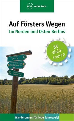 Auf Försters Wegen – Im Norden und Osten Berlins von Wiehle,  Thorsten