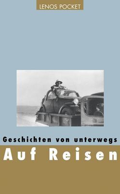 Auf Reisen von Bouvier,  Nicolas, Cendrars,  Blaise, Eberhardt,  Isabelle, Maillart,  Ella, Morgenthaler,  Hans, Pfeiffer,  Ida, Schwarzenbach,  Annemarie, Sekula,  Sonja, Z'Graggen,  Yvette, Ziegler,  Hilde