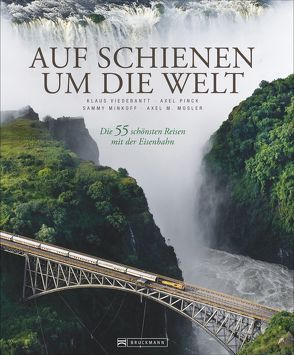 Auf Schienen um die Welt von Bolch,  Oliver, Feser,  Volker, Frei,  Franz Marc, Fuchs,  Donatus, Heeb,  Christian, Koch,  Karl-Wilhelm, Leue,  Holger, Meinhardt,  Olaf, Milovanovic,  Mirko, Minkoff,  Sammy, Mosler,  Axel M., Pinck,  Axel, Viedebantt,  Klaus, Weber,  Wolfgang R