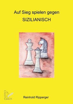 Auf Sieg spielen gegen Sizilianisch von Ripperger,  Reinhold