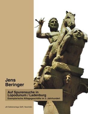 Auf Spurensuche in Lopodunum /Ladenburg von Beringer,  Jens