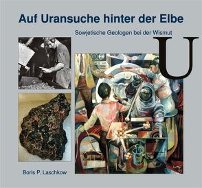 Auf Uransuche hinter der Elbe von Laschkow,  Boris P.