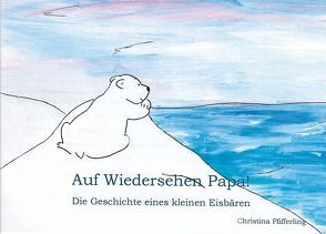 Auf Wiedersehen Papa! von Pfifferling,  Christina