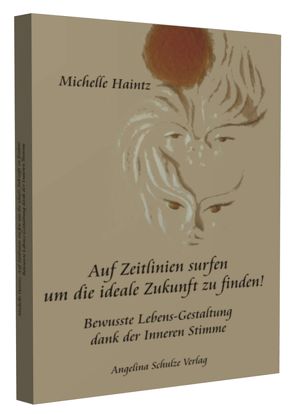 Auf Zeitlinien surfen um die ideale Zukunft zu finden! von Haintz,  Michelle